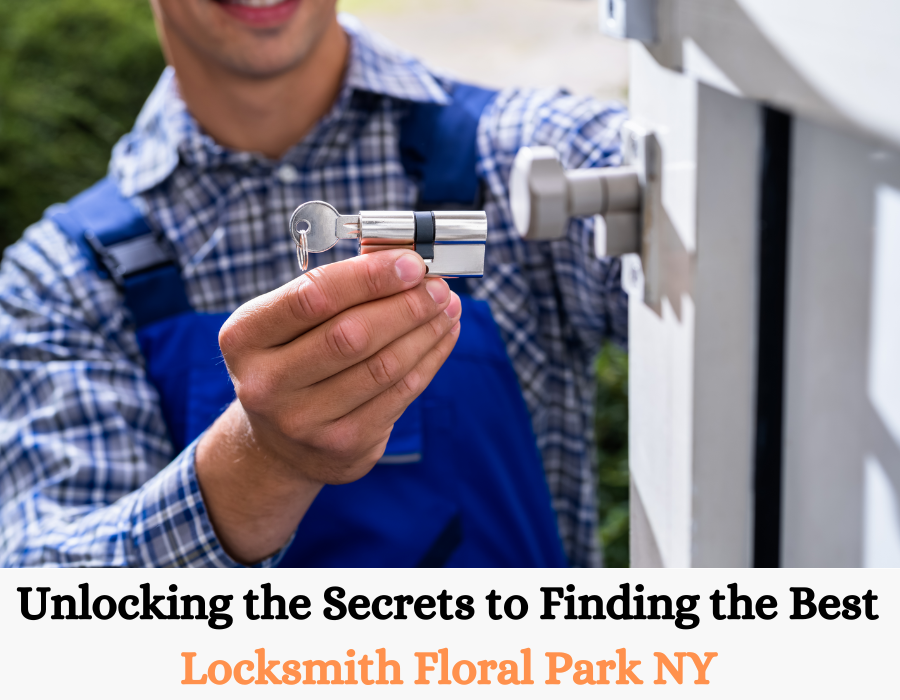 Unlocking the Secrets to Finding the Best Locksmith Floral Park NY