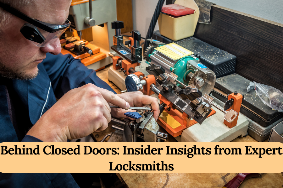 Behind Closed Doors: Insider Insights from Expert Locksmiths